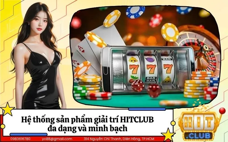Hệ thống sản phẩm giải trí HITCLUB đa dạng và minh bạch