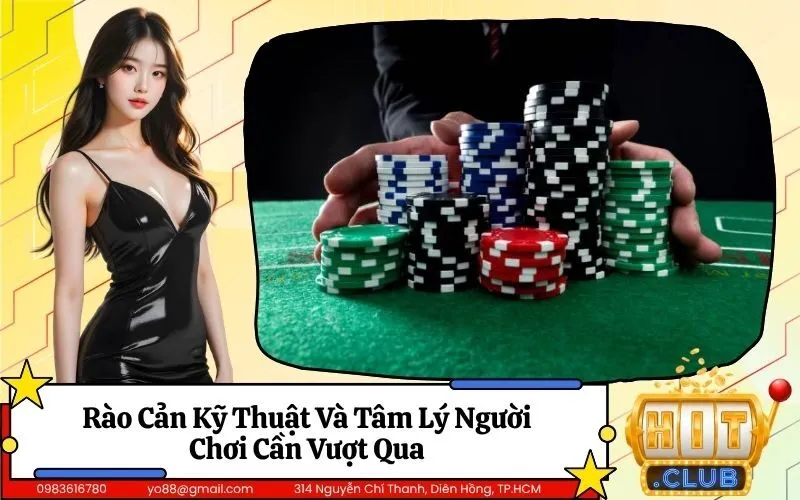 Rào Cản Kỹ Thuật Và Tâm Lý Người Chơi Cần Vượt Qua